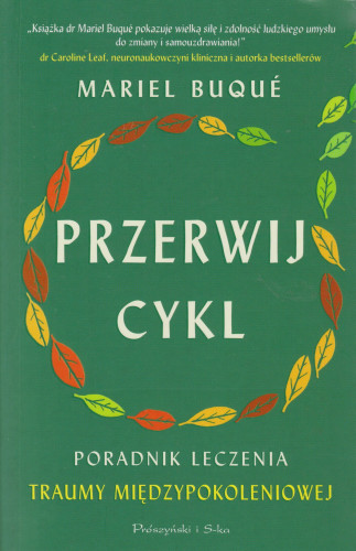 Przerwij cykl : poradnik leczenia traumy międzypokoleniowej