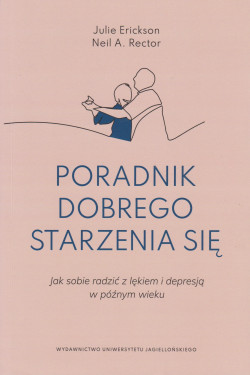 Skan okładki: Poradnik dobrego starzenia się : jak sobie radzić z lękiem i depresją w późnym wieku