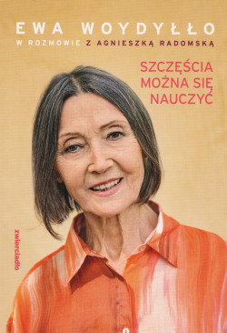 Skan okładki: Szczęścia można się nauczyć : Ewa Woydyłło w rozmowie z Agnieszką Radomską