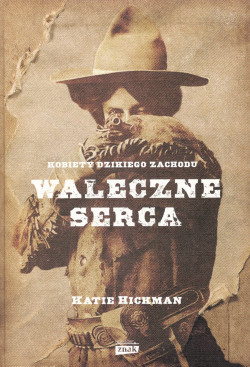 Skan okładki: Kobiety Dzikiego Zachodu : waleczne serca