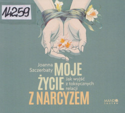 Skan okładki: Moje życie z narcyzem. Jak wyjść z toksycznych relacji