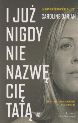 Skan okładki: I już nigdy nie nazwę cię tatą : gdy przemoc farmakochemiczna niszczy rodzinę
