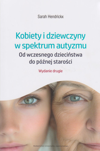 Kobiety i dziewczyny w spektrum autyzmu : od wczesnego dzieciństwa do późnej starości