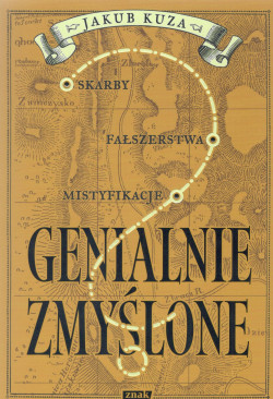 Skan okładki: Genialnie zmyślone : skarby, fałszerstwa, mistyfikacje