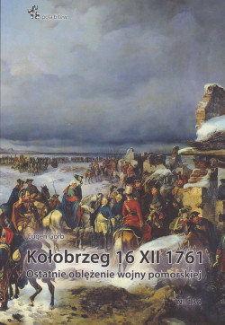 Skan okładki: Kołobrzeg 16 XII 1761 : ostatnie oblężenie wojny pomorskiej