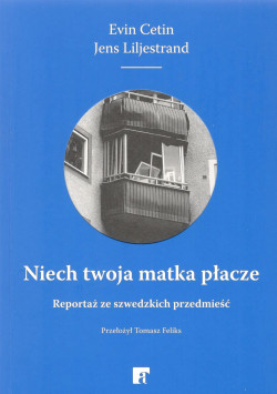 Skan okładki: Niech twoja matka płacze : reportaż ze szwedzkich przedmieść