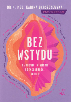 Skan okładki: Bez wstydu : o zdrowiu intymnym i seksualności kobiet