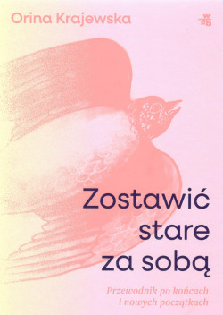 Skan okładki: Zostawić stare za sobą : przewodnik po końcach i nowych początkach