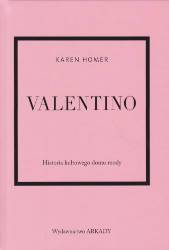 Valentino : historia kultowego domu mody
