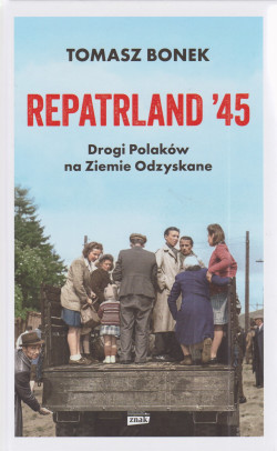 Skan okładki: Repatrland'45 : drogi Polaków na Ziemie Odzyskane