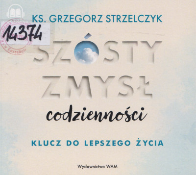 Szósty zmysł codzienności. Klucz do lepszego życia
