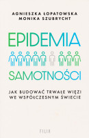 Epidemia samotności : jak budować trwałe więzi we współczesnym świecie