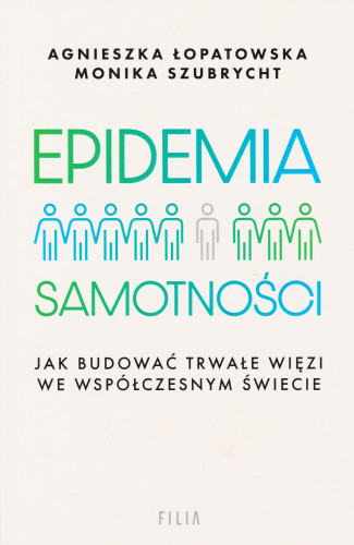 Epidemia samotności : jak budować trwałe więzi we współczesnym świecie