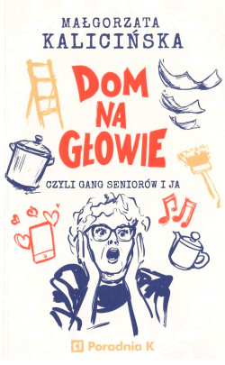 Skan okładki: Dom na głowie czyli gang seniorów i ja