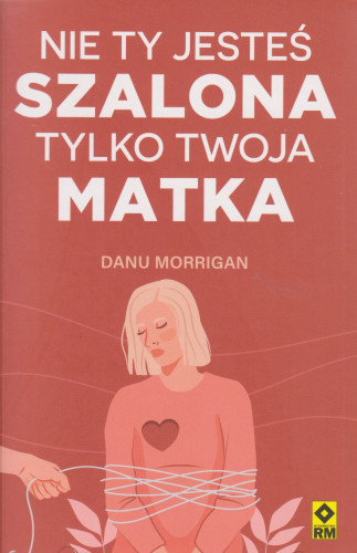 Nie ty jesteś szalona tylko twoja matka