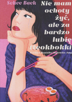 Skan okładki: Nie mam ochoty żyć, ale za bardzo lubię tteokbokki