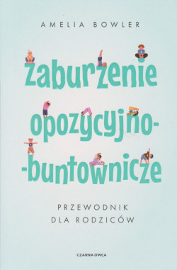 Skan okładki: Zaburzenia opozycyjno - buntownicze : przewodnik dla rodziców