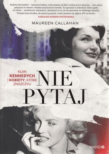 Nie pytaj : klan Kennedych i kobiety, które zniszczyli