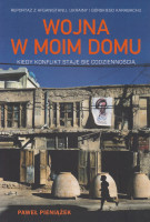 Wojna w moim domu : kiedy konflikt staje się codziennością