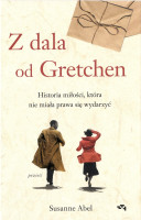 Z dala od Gretchen : historia miłości, która nie miała prawa się wydarzyć