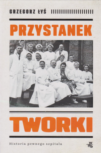 Przystanek Tworki : historia pewnego szpitala