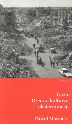 Gaza : rzecz o kulturze eksterminacji