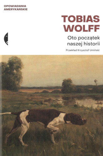 Oto początek naszej historii : opowiadania wybrane