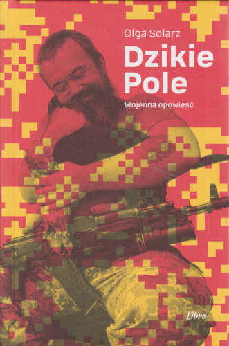 Dzikie Pole : wojenna opowieść
