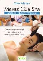 Masaż Gua Sha : szybkie i proste techniki : kompletny przewodnik po naturalnym odmładzaniu i leczeniu