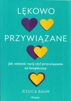 Lękowo przywiązane : jak zmienić swój styl przywiązania na bezpieczny
