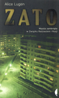 Skan okładki: ZATO : miasta zamknięte w Związku Radzieckim i Rosji