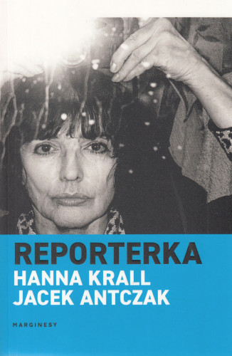 Reporterka : rozmowy z Hanną Krall : 665 pytań, 95 pytających, 52 lata