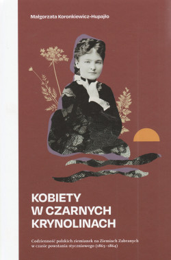 Skan okładki: Kobiety w czarnych krynolinach : codzienność polskich ziemianek na Ziemiach Zabranych w czasie powstania styczniowego (1863-1864)