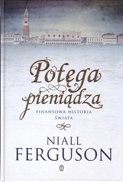 Skan okładki: Potęga pieniądza : finansowa historia świata