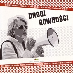 Drogi równości : Izabela Jaruga-Nowacka - polityczka, feministka, działaczka lewicy