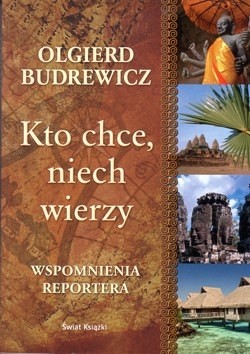 Skan okładki: Kto chce, niech wierzy : wspomnienia reportera