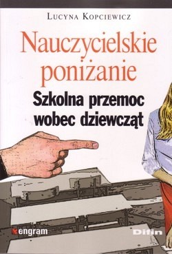 Skan okładki: Nauczycielskie poniżanie : szkolna przemoc wobec dziewcząt