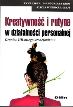 Kreatywność i rutyna w działalności personalnej : granice HR-owego kreacjonizmu