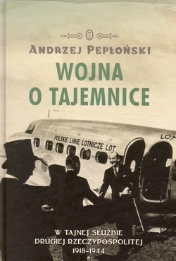 Skan okładki: Wojna o tajemnice : w tajnej służbie Drugiej Rzeczypospolitej 1918-1944