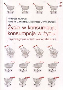 Życie w konsumpcji, konsumpcja w życiu : psychologiczne ścieżki współzależności