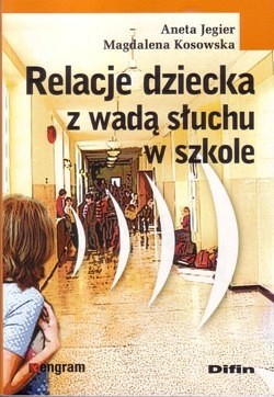 Skan okładki: Relacje dziecka z wadą słuchu w szkole