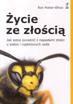 Skan okładki: Życie ze złością : jak sobie poradzić z napadami złości u siebie i najbliższych osób