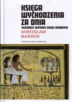 Księga wychodzenia za dnia : tajemnice egipskiej Księgi Umarłych