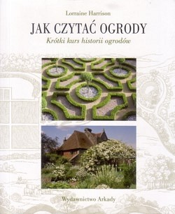 Skan okładki: Jak czytać ogrody : krótki kurs historii ogrodów