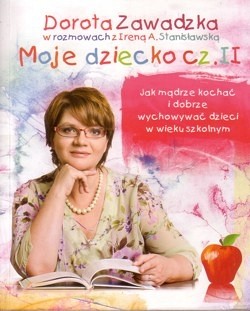 Skan okładki: Moje dziecko : jak mądrze kochać i dobrze wychowywać dzieci w wieku szkolnym. Cz. 2