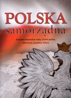 Skan okładki: Polska samorządna : ilustrowane dzieje administracji i samorządu terytorialnego na tle historii Polski