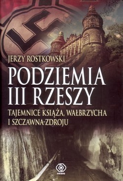 Skan okładki: Podziemia III Rzeszy : tajemnice Książa, Wałbrzycha i Szczawna-Zdroju