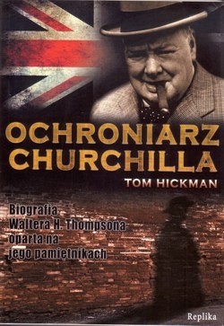 Skan okładki: Ochroniarz Churchilla : biografia Waltera H. Thompsona oparta na jego pamiętnikach