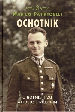 Skan okładki: Ochotnik : o rotmistrzu Witoldzie Pileckim