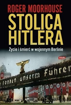 Stolica Hitlera : życie i śmierć w wojennym Berlinie